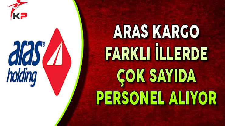 Aras Kargo Farklı İllerde Çok Sayıda Personel Alıyor