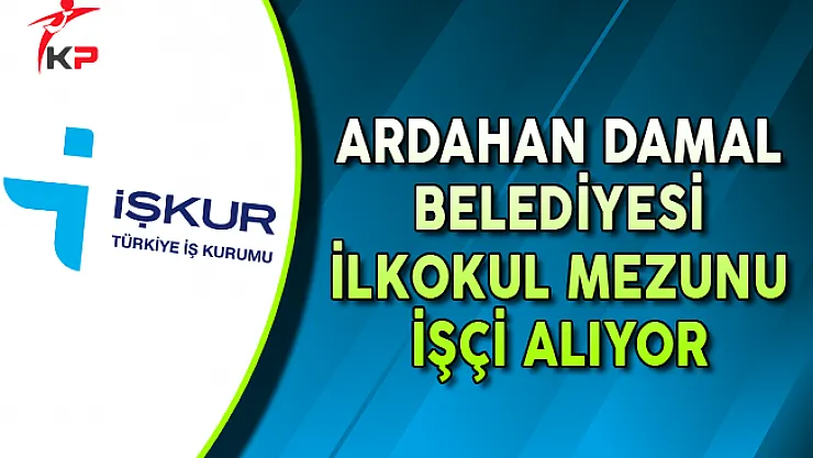Ardahan Damal Belediye Başkanlığı İlkokul Mezunu İşçi Alıyor