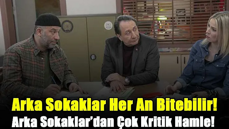 Arka Sokaklar Her An Bitebilir! Yeni Sezon Onayı Öncesi Arka Sokaklar'dan Çok Kritik Hamle: O İsim Artık Dizide Yer Almayacak!