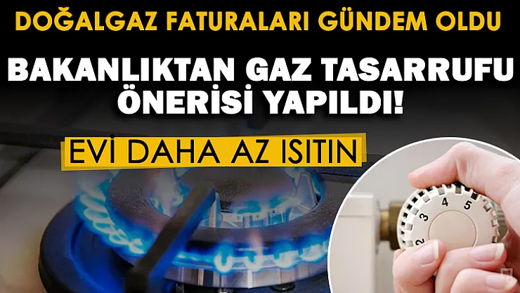 Artan doğalgaz faturaları gündem oldu: Bakan Dönmez Gaz tasarrufu önerisi yaptı: Evi daha az ısıtın
