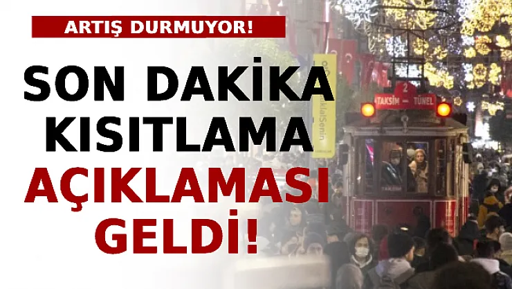 Artış Durmuyor! Son Dakika Kısıtlama Açıklaması Geldi!