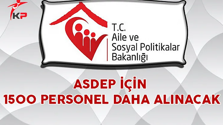 ASDEP İçin 1500 Personel Daha Alınacak