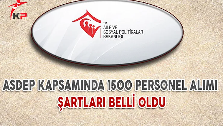 ASDEP Kapsamında 1500 Personel Alımı Şartları Belli Oldu