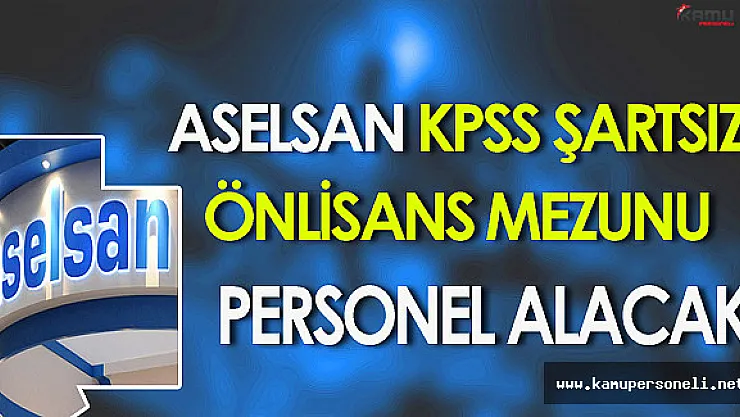 ASELSAN KPSS Şartsız Önlisans Mezunu Personel Alacak