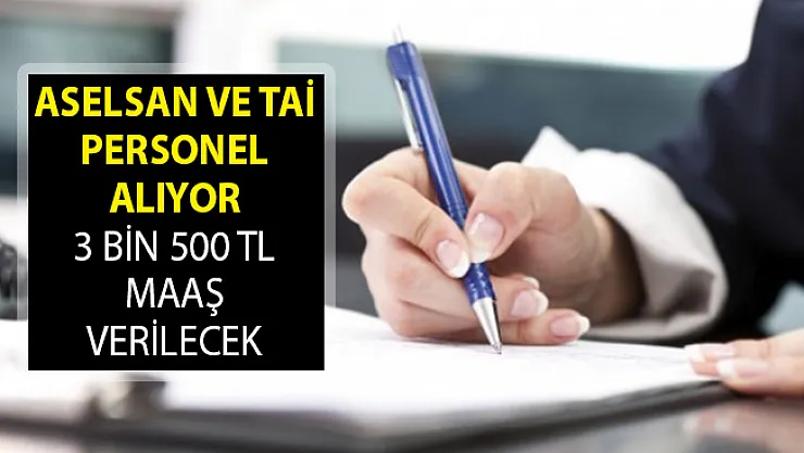 Aselsan ve TAİ Personel Alıyor! 3 Bin 500 TL Maaş Verilecek