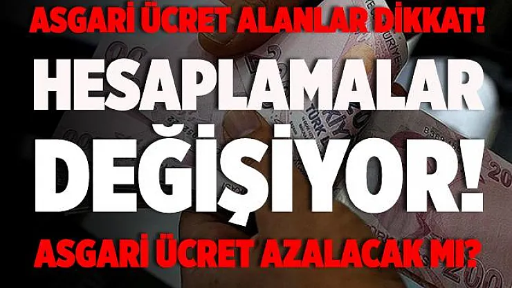 Asgari ücret alanları yakından ilgilendiriyor! Hesaplamalar değişiyor! Maaşlar azalacak mı?