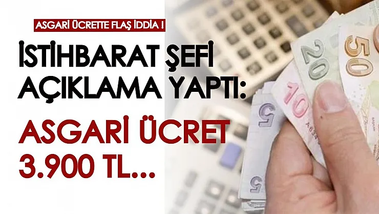 Asgari ücret için flaş iddia! İstihbarat Şefi açıklama yaptı: Asgari ücret 3900 TL...