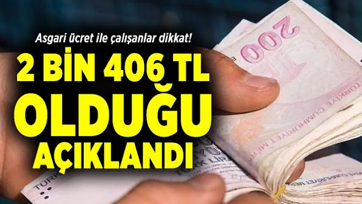 Asgari ücret ile çalışanlar dikkat! 2 bin 406 TL olduğu açıklandı
