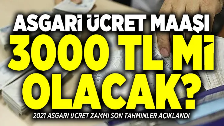Asgari ücret maaşı 3000 TL mi olacak? 2021 Asgari ücret zammı ne kadar olacak?
