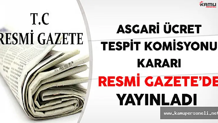 Asgari Ücret Tespit Komisyonu Kararı Resmi Gazete'de Yayınlandı