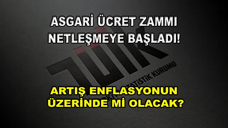 Asgari ücret zammı netleşmeye başladı! Artış enflasyonun üzerinde mi olacak?