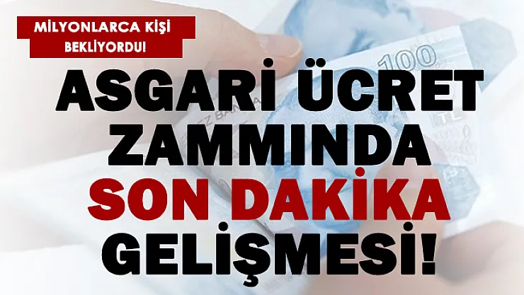 Asgari ücret zammında son dakika gelişmesi!