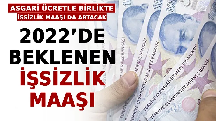 Asgari Ücretle Birlikte İşsizlik Maaşı da Artacak: İşte 2022'de Beklenen İşsizlik Maaşı