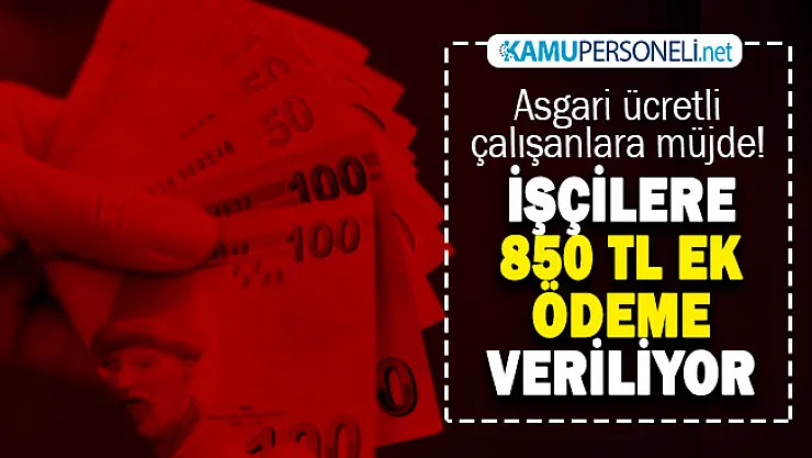 Asgari ücretli çalışanların maaş hesabına 850 TL para yatırılıyor! Kimlerin hesabına para yatacağı az önce açıklandı