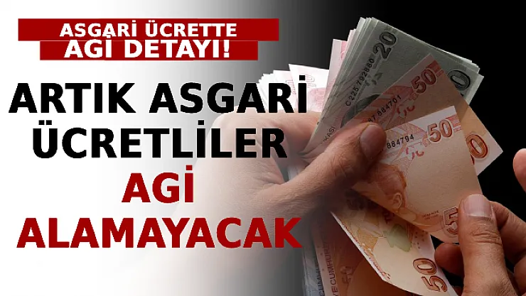 Asgari Ücrette AGİ Detayı! Artık Asgari Ücretliler AGİ Alamayacak
