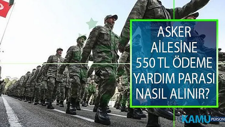 Asker Ailesi Yardım Parası Nasıl Alınır? 2019 Asker Ailesine 550 TL Yardım Alma Başvuru Şartları Nelerdir?
