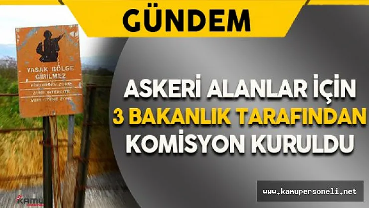 Askeri Alanlar İçin 3 Bakanlıktan Oluşan Komisyon Kuruldu