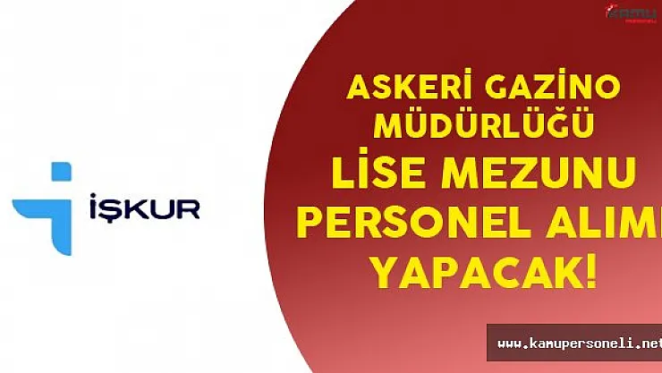 Askeri Gazino Müdürlüğü En Az Lise Mezunu Personel Alımı Yapacak