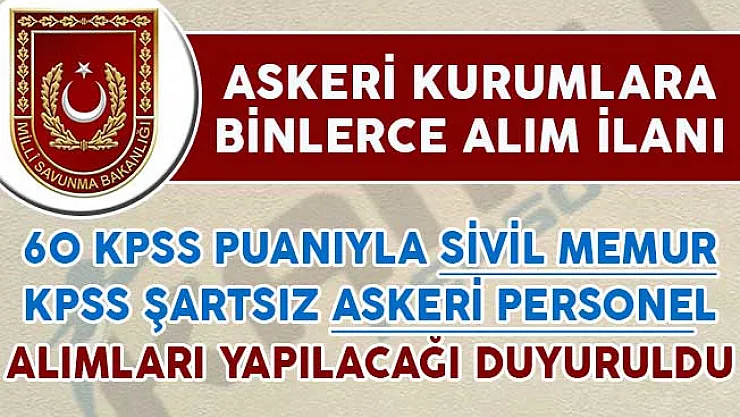 Askeri Kurumlara 60 KPSS Sivil Memur, KPSS Şartsız Askeri Personel Alınıyor
