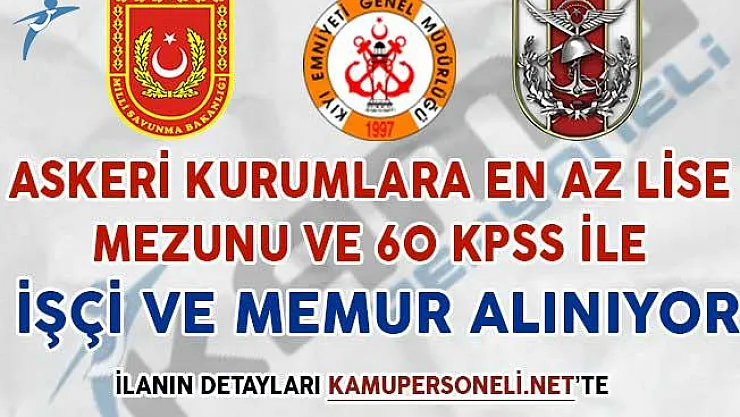 Askeri Kurumlara En Az Lise Mezunu ve 60 KPSS İle Memur ve İşçi Alımı Yapılıyor
