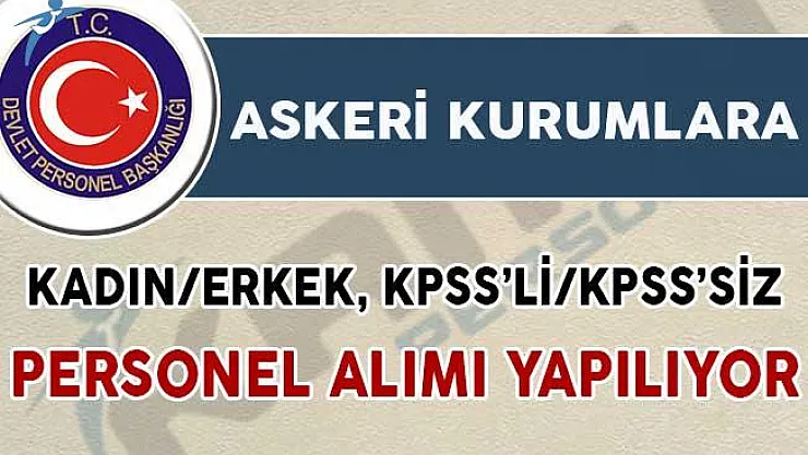 Askeri Kurumlara Kadın/Erkek, KPSS'li/KPSS'siz Personel Alımı Yapılıyor