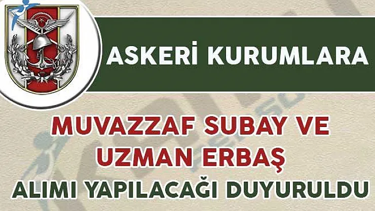 Askeri Kurumlara Uzman Erbaş ve Muvazzaf Subay Alımı Yapılıyor