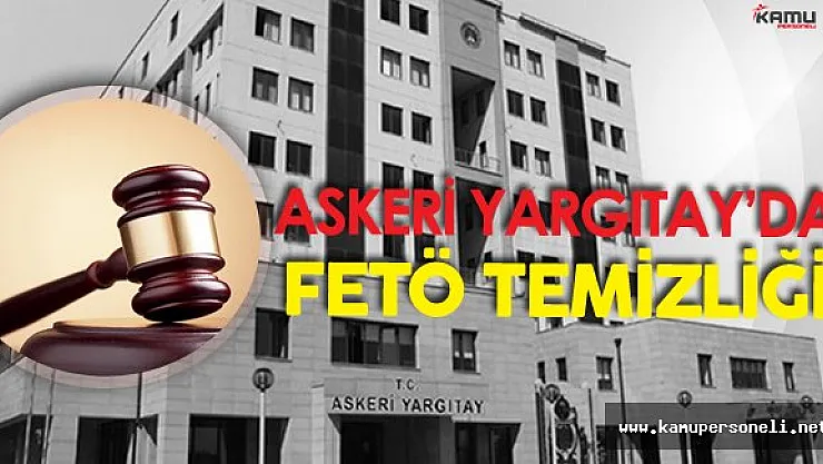 Askeri Yargıtay'da FETÖ Temizliği ! 7 Subay Meslekten İhraç Edildi