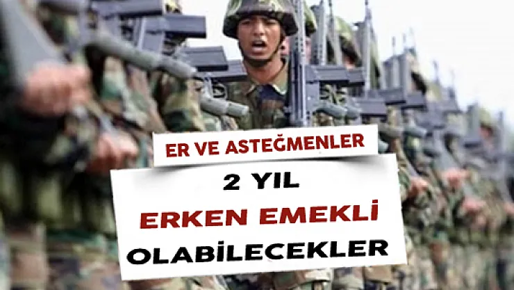 Askerlerimizin Emeklilik Şartlarında Kolaylık Sağlanıyor ! 2 Yıl Erken Emekli Olabilecekler