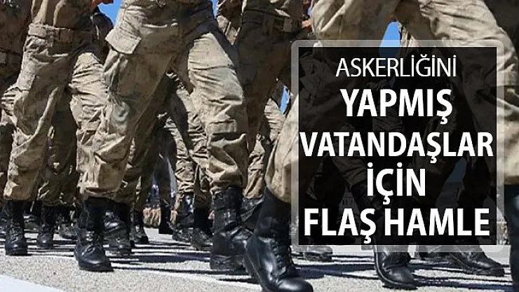 Askerliğini Yapmış Vatandaşlar İçin Çok Önemli Hamle