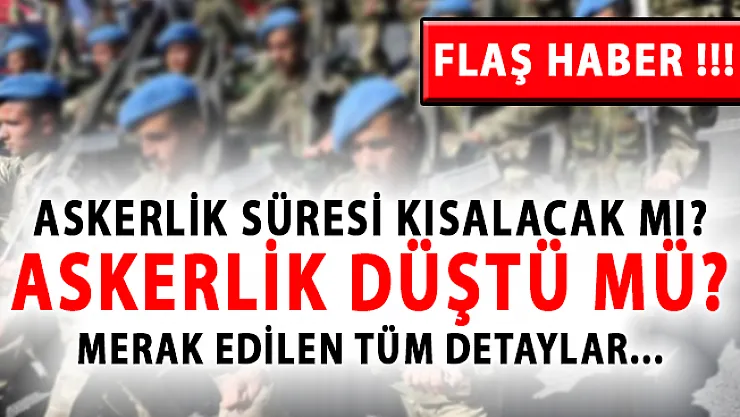 Askerlik Süresi Düştü Mü? Askerlik Kısalacak Mı? Tek Tip Sistemi