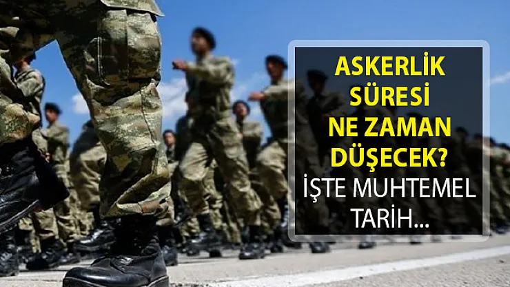 Askerlik Süresi Ne Zaman Düşecek? İşte Muhtemel Tarih