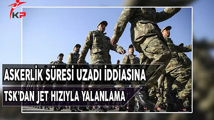 Askerlik Süresi Uzatıldı Mı? Genelkurmay'dan Açıklama Geldi