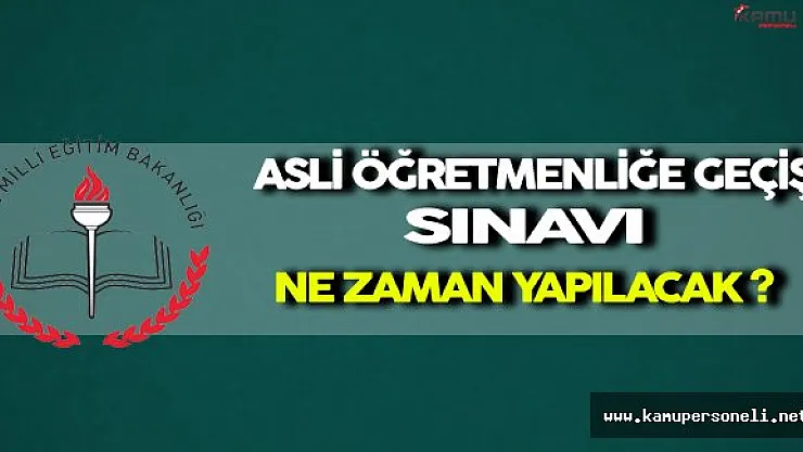 Asli Öğretmenliğe Geçiş Sınavı Ne Zaman Yapılacak ?