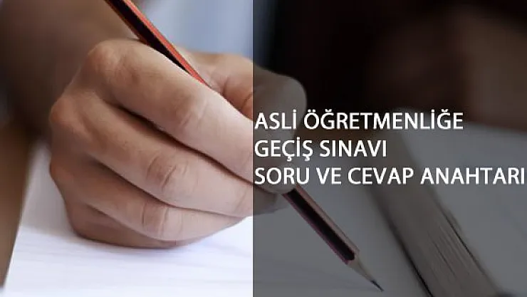 Asli Öğretmenliğe Geçiş Sınavı Soruları ve Cevap Anahtarı