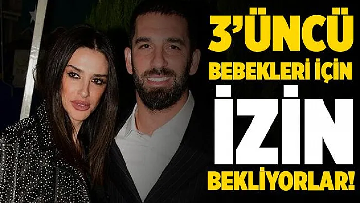 Aslıhan Doğan Turan ve Arda Turan 3'üncü bebekleri için izin bekliyor!