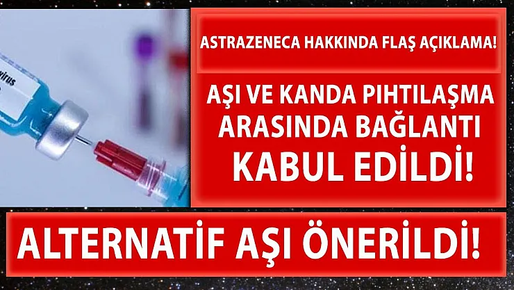 AstraZeneca koronavirüs aşısının kanda pıhtılaşma yaptığı kabul edildi!