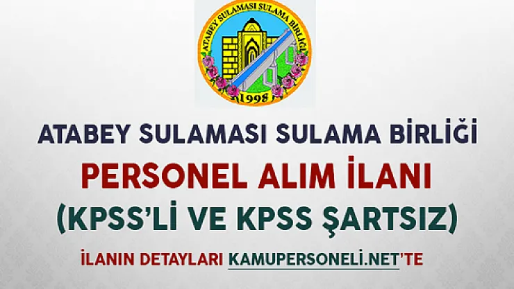 Atabey Sulaması Sulama Birliği Başkanlığı Personel Alım İlanı (KPSS'li/KPSS'siz)