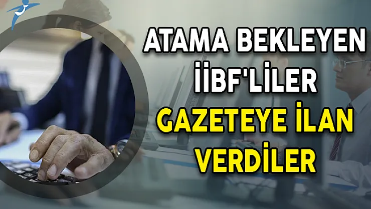 Atama Bekleyen İİBF'liler Gazeteye İlan Verdiler