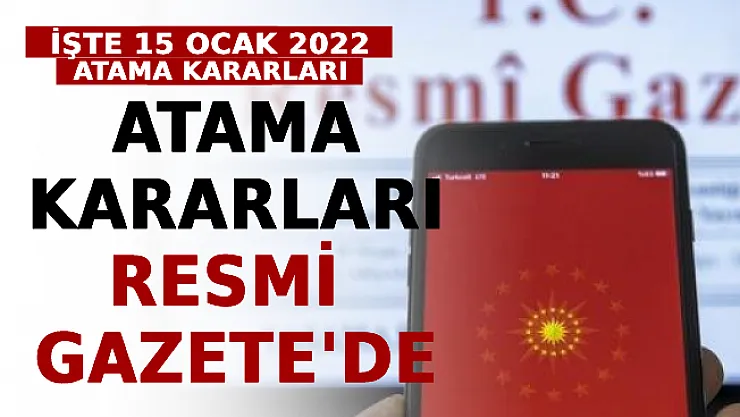 Atama Kararları Resmi Gazete'de! İşte 15 Ocak 2022 Atama Kararları