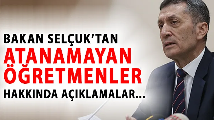 Atanamayan Öğretmenler Hakkında Bakan Selçuk'tan Son Dakika Açıklaması!