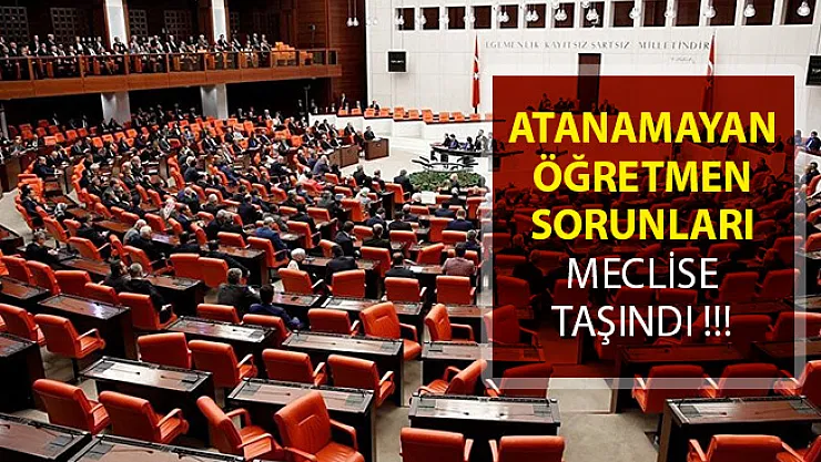 Atanamayan Öğretmenler Sorunu Meclise Taşındı! 2019 Öğretmen Ataması