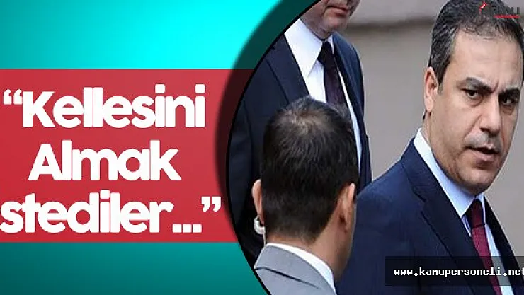 Ataş: " Milli İstihbarat Teşkilatı Müsteşarı Fidan'ın Kellesini Almak İstediler"