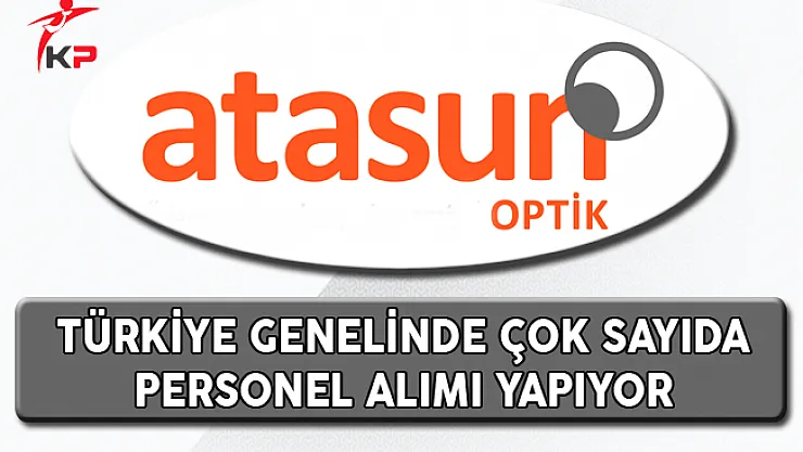Atasun Optik Türkiye Genelinde Çok Sayıda Personel Alıyor