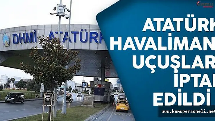 Atatürk Havalimanı'nda Uçuşlar İptal Edildi