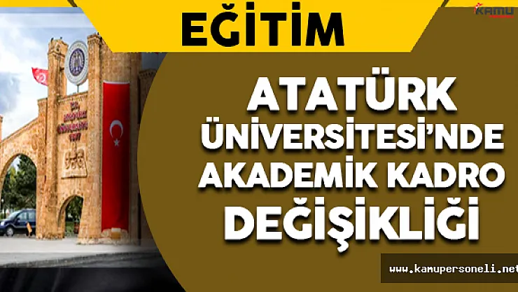 Atatürk Üniversitesi Akademik Kadrosu Değişti