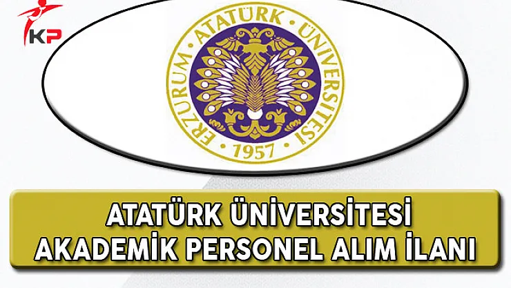 Atatürk Üniversitesi Akademik Personel Alım İlanı