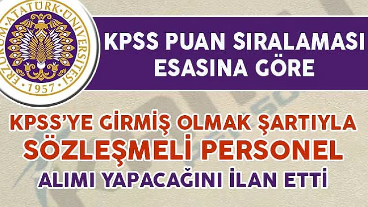 Atatürk Üniversitesi KPSS'ye Girmiş Olmak Şartıyla 55 Personel Alımı Yapacağını İlan Etti