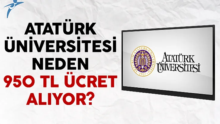 Atatürk Üniversitesi Neden 950 TL Ücret Alıyor?