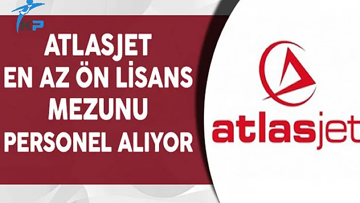 Atlasjet Havacılık En Az Ön Lisans Mezunu Personel Alıyor