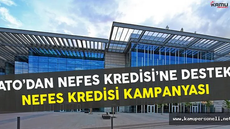 ATO'dan Nefes Kredisi'ne Destek - Nefes Kredisi Kampanyası
